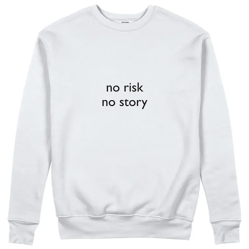 No Risk No Story Sweatshirt