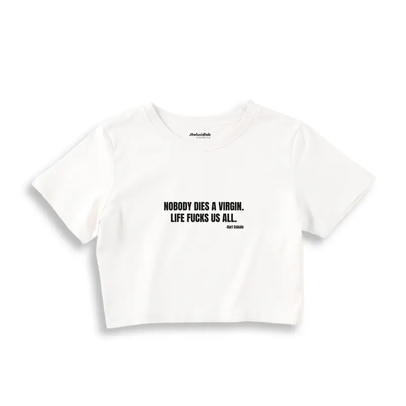 Nobody Dies A Virgin Life Fucks Us All Crop Tişört