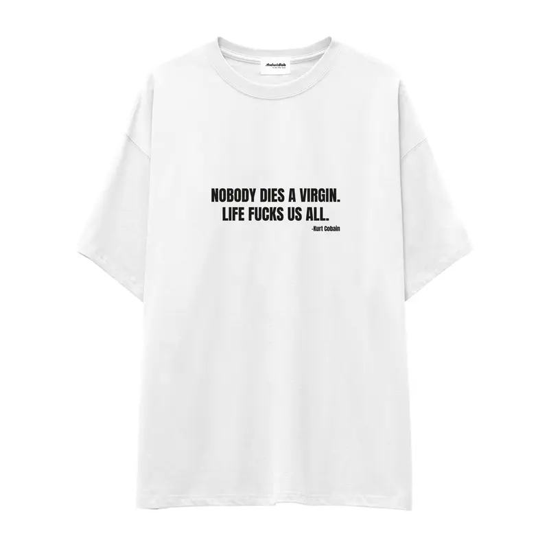 Nobody Dies A Virgin Life Fucks Us All Oversize Tişört