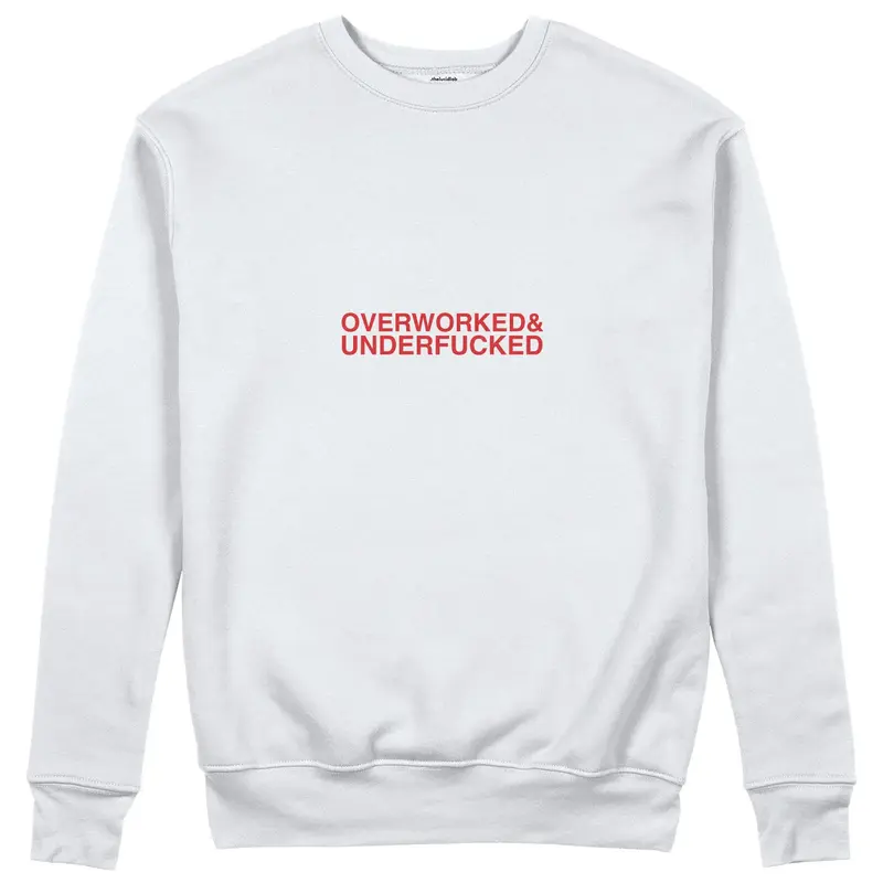 Overworked & Underfucked Sweatshirt