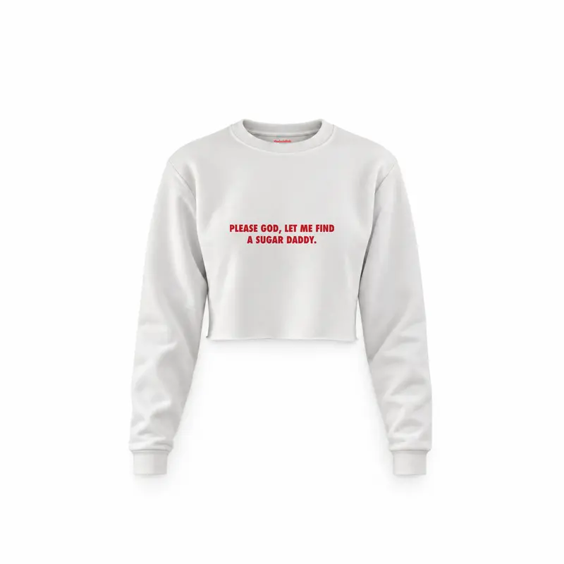 Please God Let Me Find A Sugar Daddy Crop Sweatshirt