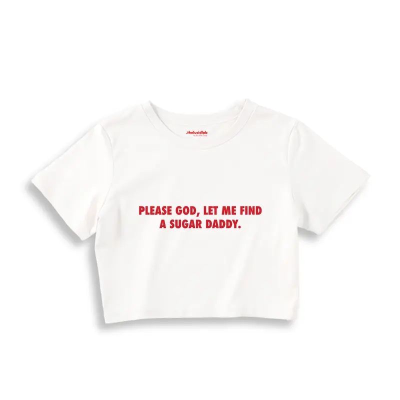 Please God Let Me Find A Sugar Daddy Crop Tişört