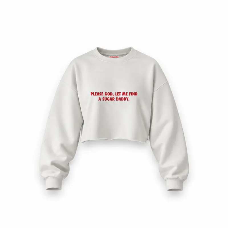 Please God Let Me Find A Sugar Daddy Oversize Crop Sweatshirt