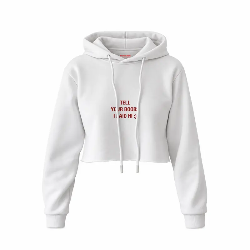 Tell Your Boobs Crop Hoodie