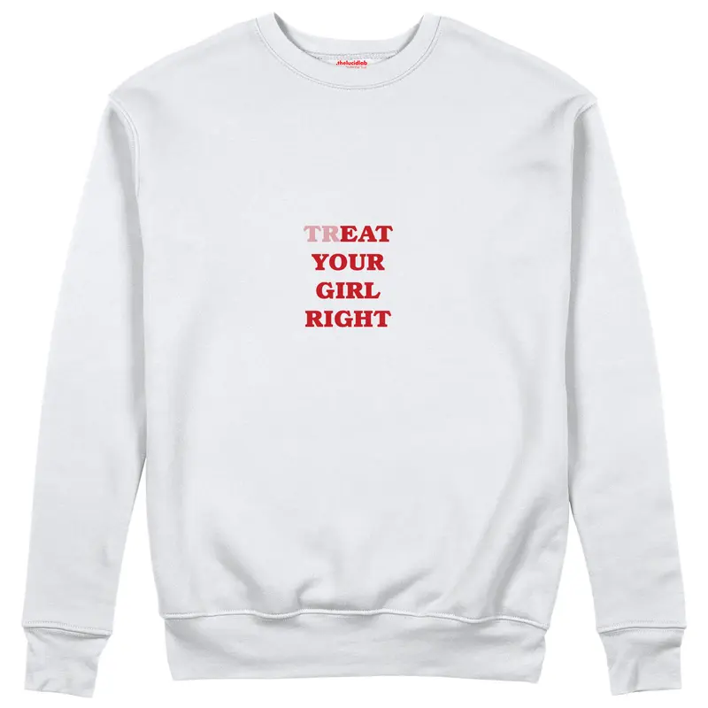 Treat Your Girl Right Sweatshirt