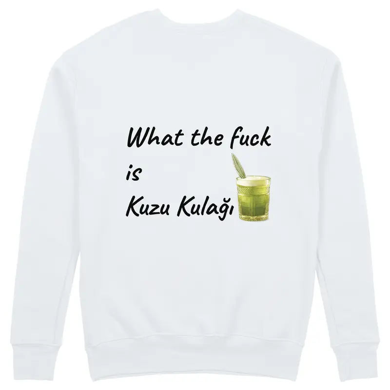 What The Fuck Is Kuzu Kulağı Sweatshirt