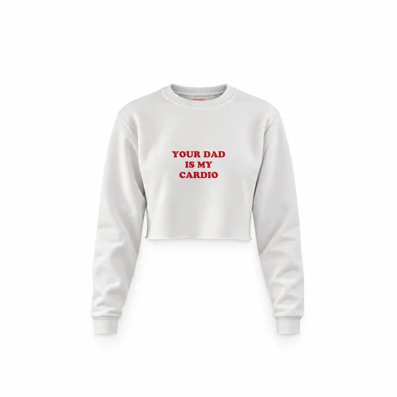 Your Dad Is My Cardio Crop Sweatshirt