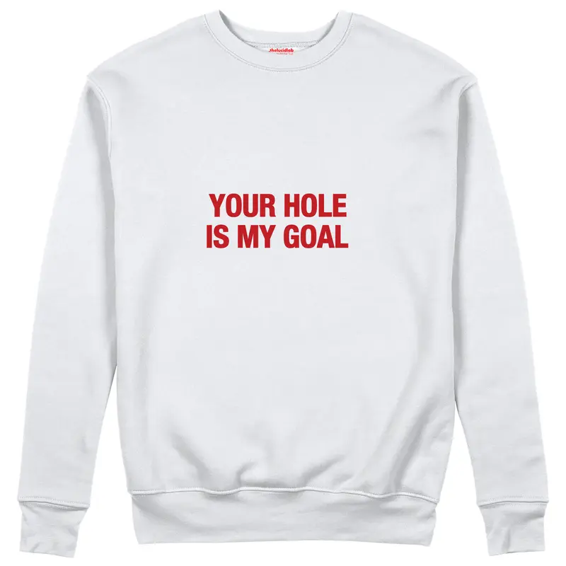 Your Hole Is My Goal Sweatshirt