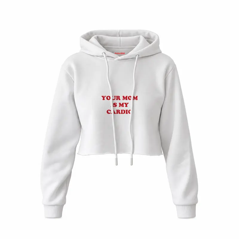 Your Mom Is My Cardio Crop Hoodie